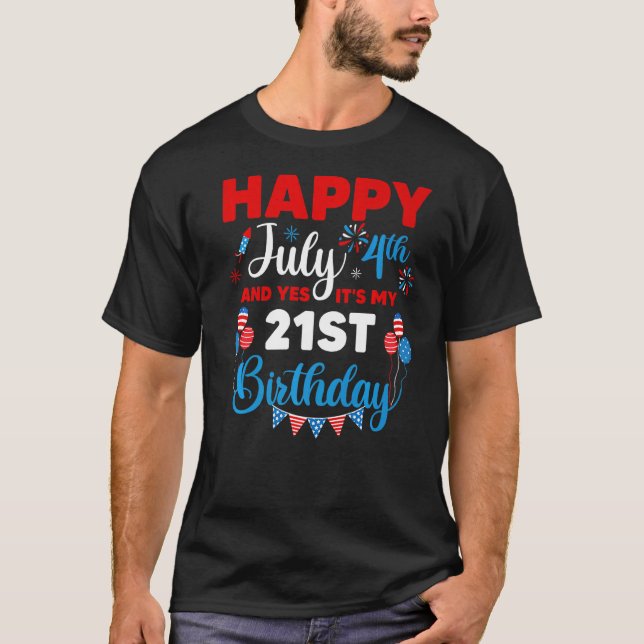 Happy July 4th And Yes It's My 21st Birthday Indep T-Shirt (Front)
