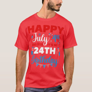 Happy July 4th And Yes It's My 24th Birthday Indep T-Shirt