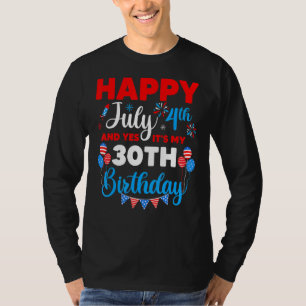 Happy July 4th And Yes It's My 30th Birthday Indep T-Shirt
