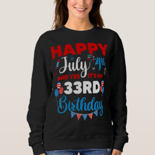 Happy July 4th And Yes It's My 33rd Birthday Indep Sweatshirt
