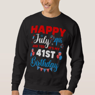 Happy July 4th And Yes It's My 41st Birthday Indep Sweatshirt