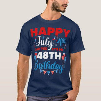 Happy July 4th And Yes It's My 48th Birthday Indep T-Shirt