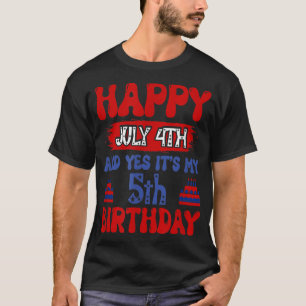 Happy July 4th and Yes Its My 5th Birthday T-Shirt