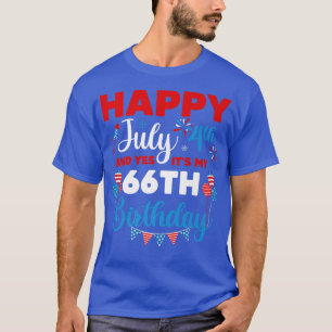 Happy July 4th And Yes It's My 66th Birthday Indep T-Shirt