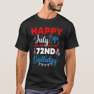 Happy July 4th And Yes It's My 72nd Birthday Indep T-Shirt