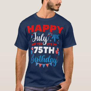 Happy July 4th And Yes It's My 75th Birthday Indep T-Shirt