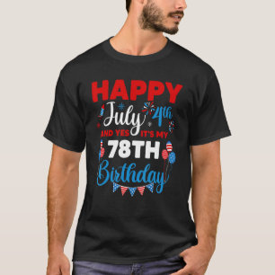 Happy July 4th And Yes It's My 78th Birthday Indep T-Shirt