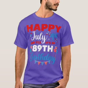 Happy July 4th And Yes It's My 89th Birthday Indep T-Shirt