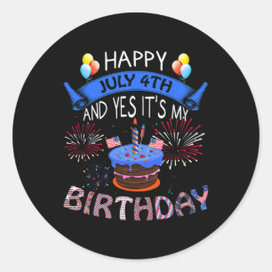 Happy July 4th And Yes It's My Birthday Independen Classic Round Sticker