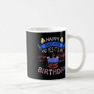 Happy July 4th And Yes It's My Birthday Independen Coffee Mug