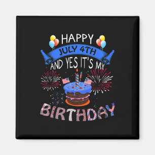 Happy July 4th And Yes It's My Birthday Independen Magnet