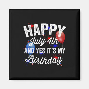 Happy July 4th And Yes It's My Birthday Independen Magnet