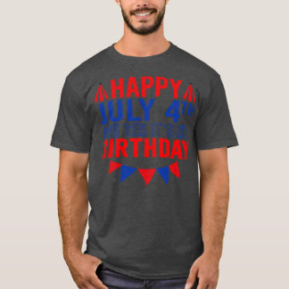 Happy July 4th And Yes Its My Birthday T-Shirt