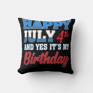 Happy July 4th Yes It's My Birthday Independence Cushion