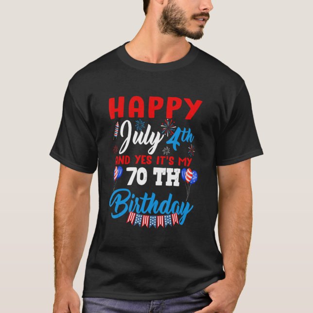 Happy July 4th & Yes Itu2019s My 70th Birthday Ind T-Shirt (Front)