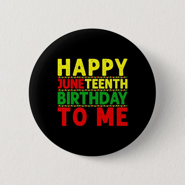 Happy Juneteenth Birthday To Me Juneteenth Birthda 6 Cm Round Badge (Front)