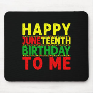 Happy Juneteenth Birthday To Me Juneteenth Birthda Mouse Pad
