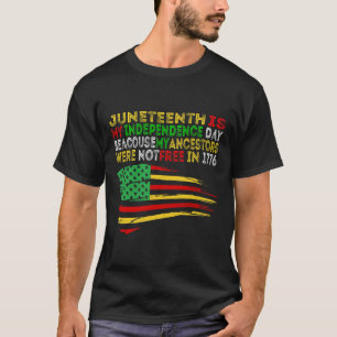 Happy Juneteenth Is My Independence Day Free Ish B T-Shirt