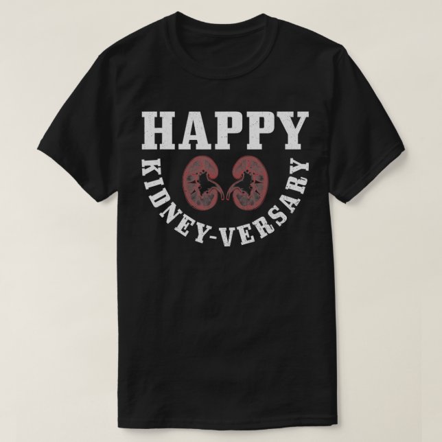 Happy Kidneyversary Pun for a Kidney Recipient  T-Shirt (Design Front)
