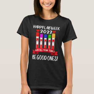 Happy Lab Week 2022 May All Your Tubes Be Good One T-Shirt