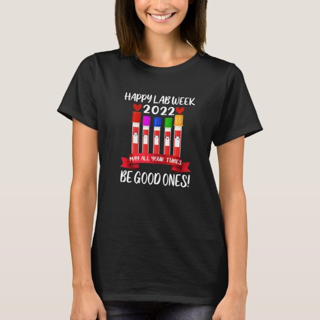 Happy Lab Week 2022 May All Your Tubes Be Good One T-Shirt (Front)