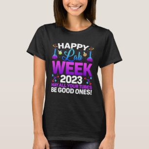 Happy Lab Week 2023 May All Your Tubes Medical Lab T-Shirt
