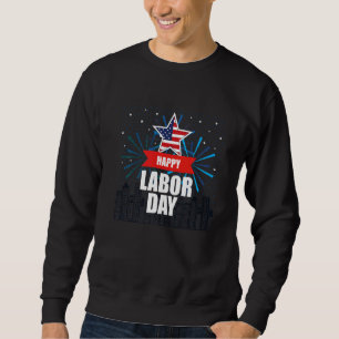 Happy Labor Day America Workers Day Labour Day Sweatshirt