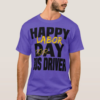 HAPPY LABOR DAY FOR Bus driver T-Shirt