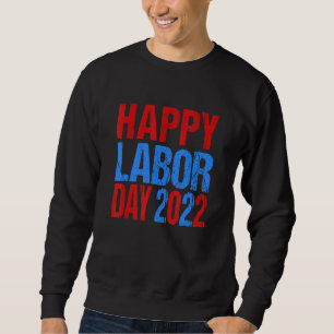 Happy Labor Day Patriot Happy Labor Day 2022 Ameri Sweatshirt