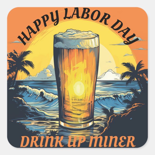 Happy Labour Day Beer Drink Up Miner Square Sticker (Front)