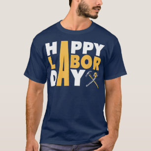 Happy Labour day for womenmen Funny tools labour T-Shirt