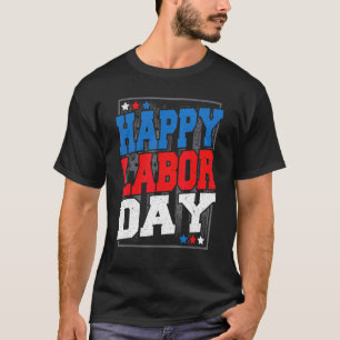 Happy Labour Day Patriotic Designs For The Patriot T-Shirt