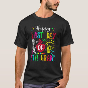 Happy Last Day Fun  Teacher Student Celebrate Grad T-Shirt
