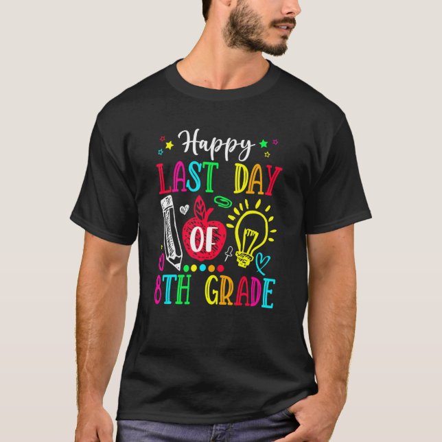Happy Last Day Fun  Teacher Student Celebrate Grad T-Shirt (Front)