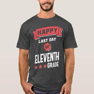 Happy Last Day of 11th Grade T-Shirt