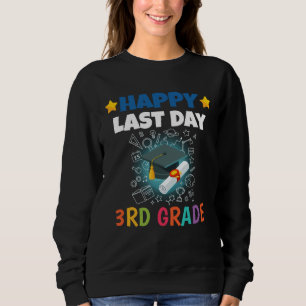 Happy Last Day of 3rd Grade Kid Graduate Sweatshirt