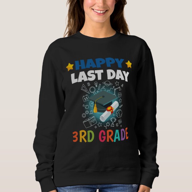 Happy Last Day of 3rd Grade Kid Graduate Sweatshirt (Front)