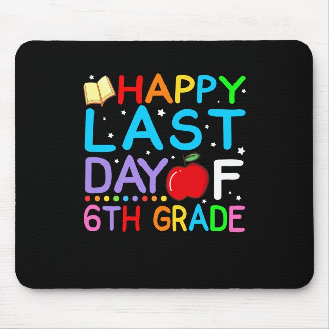 Happy Last Day Of 6th Grade Graduation Mouse Pad (Front)
