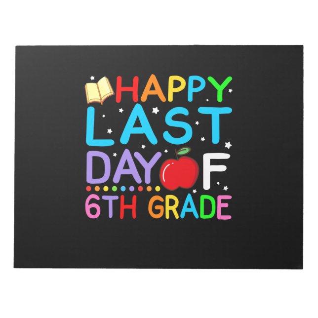 Happy Last Day Of 6th Grade Graduation Notepad (Front)