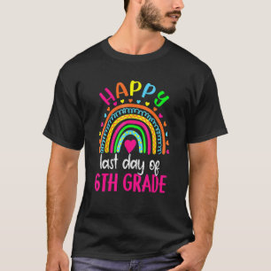 Happy Last Day Of 6th Grade Teacher Student Gradua T-Shirt