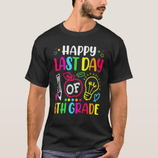 Happy Last Day Of 6th Grade Teacher Student Gradua T-Shirt
