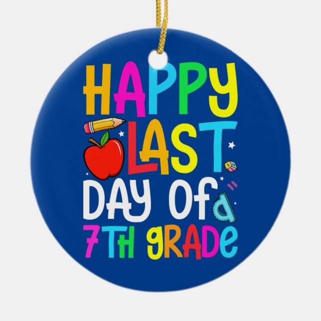 Happy Last Day Of 7th Grade Graduation Teacher Ceramic Ornament (Front)