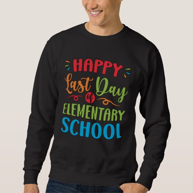Happy Last Day Of Elementary School Graduation  2 Sweatshirt (Front)