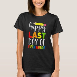 Happy Last Day Of Fifth Grade For Teacher Student T-Shirt