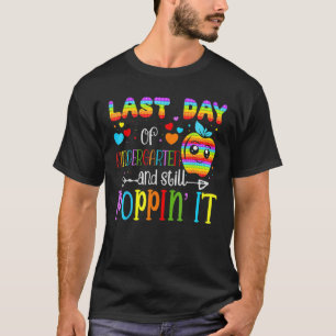 Happy Last Day Of Kindergarten And Still Pop Teach T-Shirt