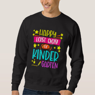 Happy Last Day Of Kindergarten First Grade Sweatshirt