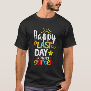 Happy Last Day Of Kindergarten Funny Teacher Stude T-Shirt