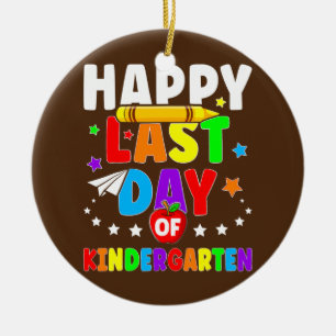 Happy Last Day Of Kindergarten Graduation Teacher Ceramic Ornament