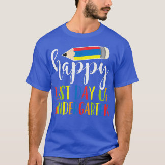 Happy Last Day Of Kindergarten  Teacher Student T-Shirt