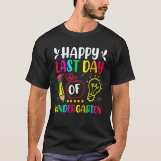 Happy Last Day Of Kindergarten  Teacher Students T-Shirt